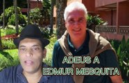 ADEUS A EDMUR MESQUITA EX DEPUTADO ESTADUAL