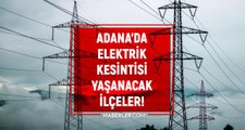 Adana elektrik kesintisi! 15-16 Şubat Adana'da elektrik ne zaman gelecek? Adana'da elektrik kesintisi yaşanacak ilçeler!