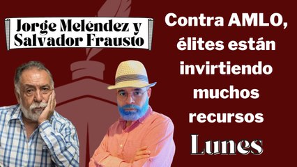 Contra AMLO, élites están invirtiendo muchos recursos: Mesa con Frausto y Meléndez