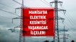 Manisa elektrik kesintisi! 15-16 Şubat Manisa'da elektrik ne zaman gelecek? Manisa'da elektrik kesintisi yaşanacak ilçeler!