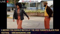 6 Movies You Should Watch at the 2022 Toronto Black Film Festival - 1breakingnews.com