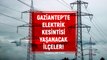 Gaziantep elektrik kesintisi! 15-16 Şubat Gaziantep'te elektrik ne zaman gelecek? Gaziantep'te elektrik kesintisi yaşanacak ilçeler!