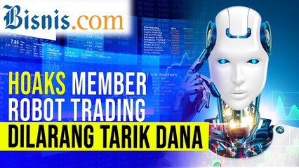 Pemerintah Larang Member Robot Trading Tarik Dana? Ini Faktanya!