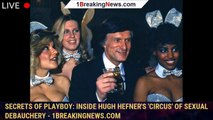 Secrets of Playboy: Inside Hugh Hefner's 'Circus' of Sexual Debauchery - 1breakingnews.com
