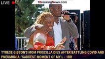 Tyrese Gibson's Mom Priscilla Dies After Battling COVID and Pneumonia: 'Saddest Moment of My L - 1br