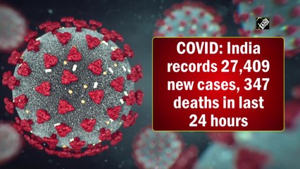 India logs 27,409 new Covid infections, 347 deaths