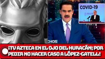 TVAzteca en el ojo del huracán; por pedir no hacer caso a López-Gatell