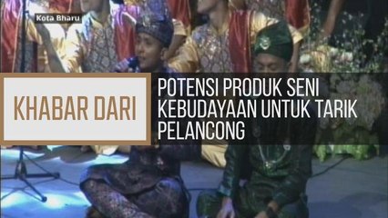 Khabar Dari Kelantan: Potensi produk seni kebudayaan untuk tarik pelancong