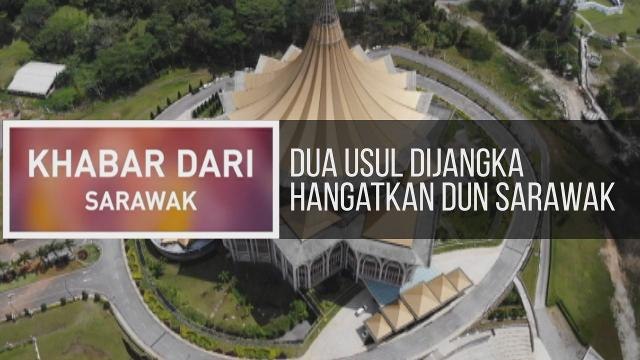 Khabar Dari Sarawak: Dua usul dijangka hangatkan DUN Sarawak & julang trofi di AIFFA 2019