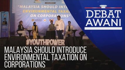 Debat AWANI: Malaysia should introduce environmental taxation on corporations