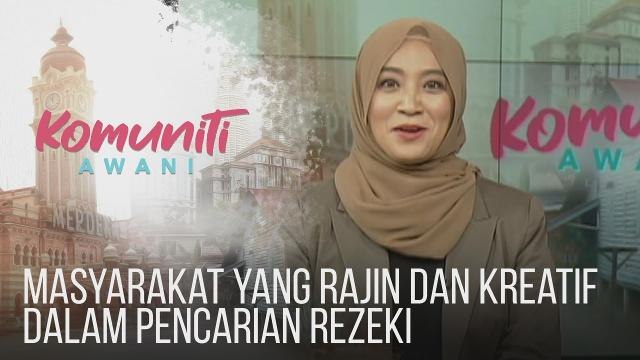 Komuniti AWANI: Masyarakat yang rajin dan kreatif dalam pencarian rezeki