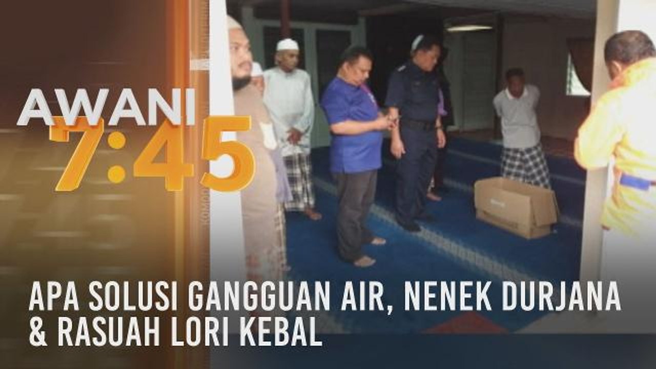 Tumpuan AWANI 7.45: Apa solusi gangguan air, nenek durjana & rasuah lori kebal