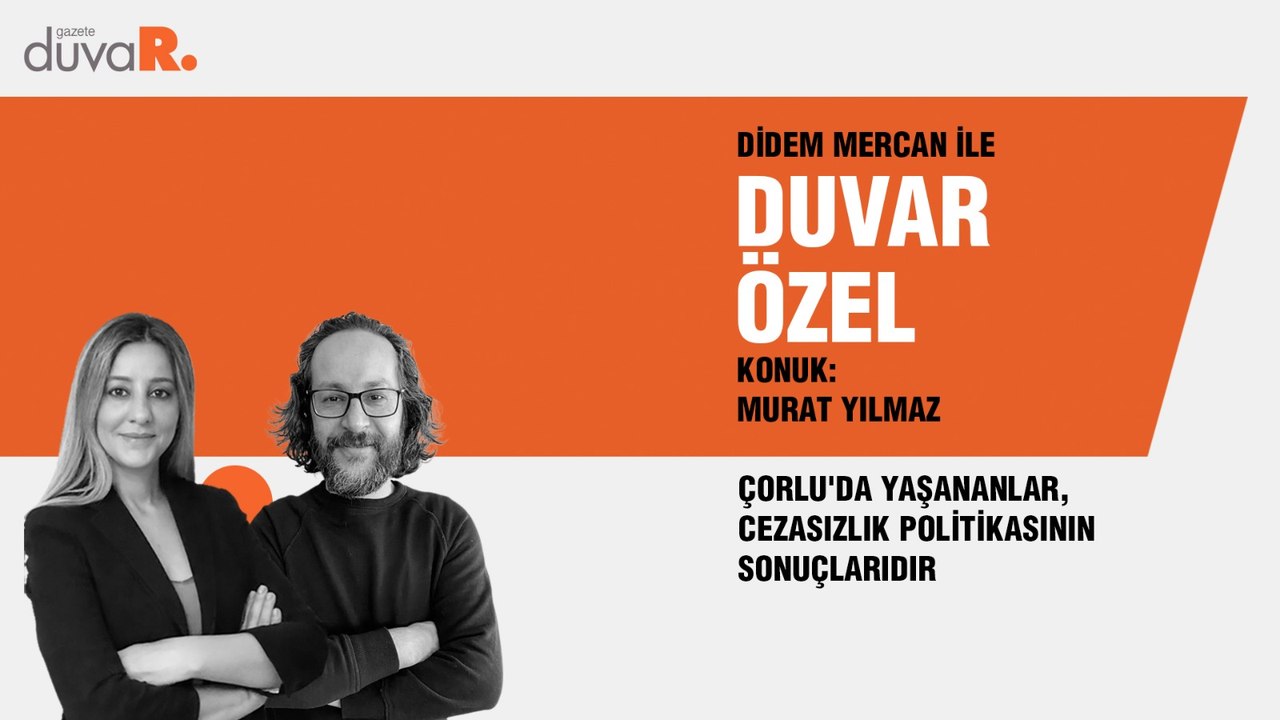 Duvar Özel…Murat Yılmaz: Çorlu'da yaşananlar, ‘...