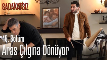 Aras çılgına dönüyor - Sadakatsiz 46. Bölüm