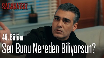 Sen bunu nereden biliyorsun? - Sadakatsiz 46. Bölüm
