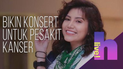 h live! - Bikin konsert untuk pesakit Kanser