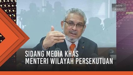 Sidang Media Khas Menteri Wilayah Persekutuan
