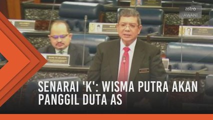 Senarai 'K': Wisma Putra akan panggil Duta AS