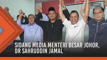 Sidang Media Menteri Besar Baharu Johor