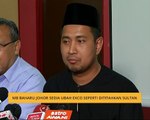 Menteri Besar Johor sedia ubah exco seperti dititah Sultan