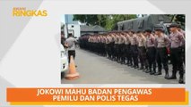 AWANI Ringkas: SPR: Jangan ada provokasi & Jokowi mahu Badan Pengawas PEMILU dan polis tegas