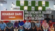 Khabar Dari Sabah: PRK Sandakan, seludup minyak & 3 kapal nelayan ditahan