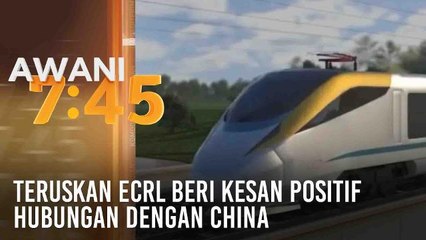 Teruskan ECRL beri kesan positif hubungan dengan China