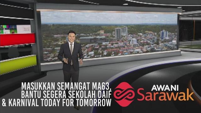 AWANI Sarawak [12/04/2019] - Masukkan semangat MA63, bantu segera sekolah daif & Karnival Today for Tomorrow