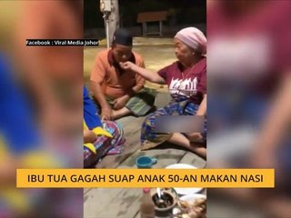 #Bualan 12 April: Ibu tua gagah suap anak 50-an makan nasi