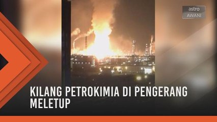 Kilang petrokimia di Pengerang meletup
