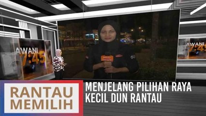 Menjelang Pilihan Raya Kecil DUN Rantau