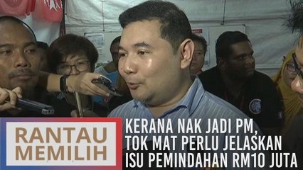Kerana nak jadi PM, Tok Mat perlu jelaskan isu pemindahan RM10 juta