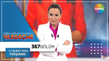 Didem Arslan Yılmaz'la Vazgeçme 367. Bölüm | 17 Şubat 2022