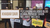 Khabar Dari Melaka: Pertandingan video blog usaha promosi tahun melawat Melaka