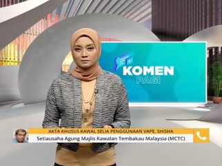Komen Pagi 4 Mac: Akta khusus kawal selia penggunaan Vape, Shisha