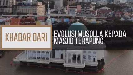 Khabar Dari Sarawak: Evolusi Musolla kepada Masjid Terapung