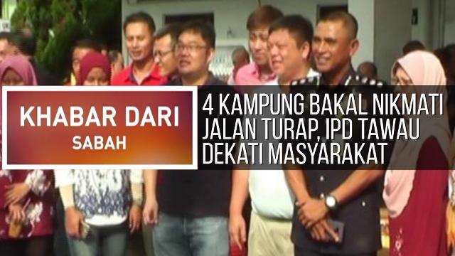 Khabar Dari Sabah: 4 kampung bakal nikmati jalan turap, IPD Tawau dekati masyarakat