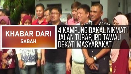 Khabar Dari Sabah: 4 kampung bakal nikmati jalan turap, IPD Tawau dekati masyarakat