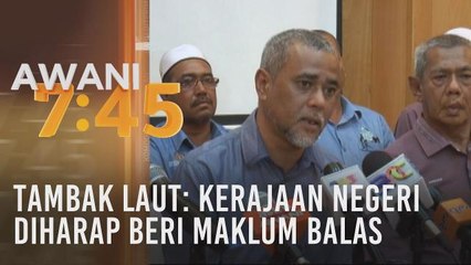 Tambak laut: Kerajaan negeri diharap beri maklum balas