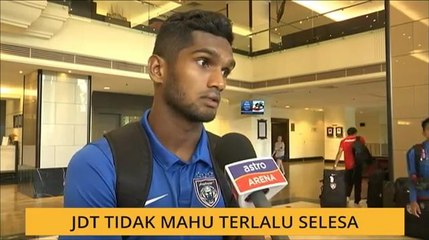 JDT tidak mahu terlalu selesa