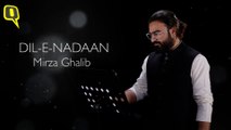 Watch | We recite Mirza Ghalib’s famous Ghazal ‘Dil-e-Nadaan’ at The Quint | The Quint