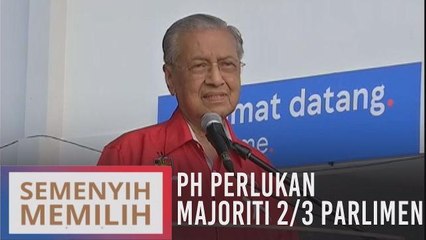 PH perlukan majoriti 2/3 Parlimen untuk tunaikan janji manifesto