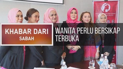 Khabar Dari Sabah: Wanita perlu bersikap terbuka