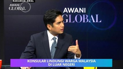 AWANI Global: Konsular lindungi warga Malaysia di luar negeri