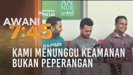 Kami menunggu keamanan bukan peperangan