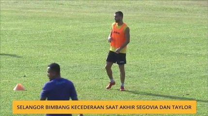 Selangor bimbang kecederaan saat akhir Segovia dan Taylor