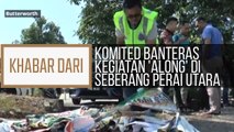 Khabar Dari Pulau Pinang: PDRM, MPSP komited banteras kegiatan 'along' di Seberang Perai Utara
