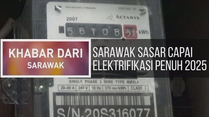 Khabar Dari Sarawak: Sarawak sasar capai elektrifikasi penuh 2025