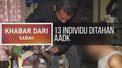 Khabar Dari Sabah: 13 individu ditahan AADK