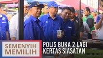 PRK Semenyih: Polis buka 2 lagi kertas siasatan